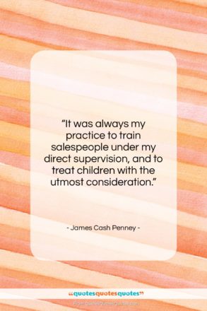 James Cash Penney quote: “It was always my practice to train…”- at QuotesQuotesQuotes.com