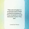 James Cash Penney quote: “Men are not great or small because…”- at QuotesQuotesQuotes.com
