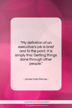 James Cash Penney quote: “My definition of an executive’s job is…”- at QuotesQuotesQuotes.com