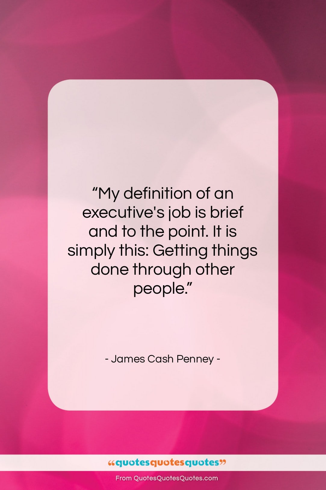 James Cash Penney quote: “My definition of an executive’s job is…”- at QuotesQuotesQuotes.com