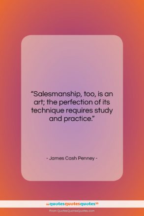 James Cash Penney quote: “Salesmanship, too, is an art; the perfection…”- at QuotesQuotesQuotes.com