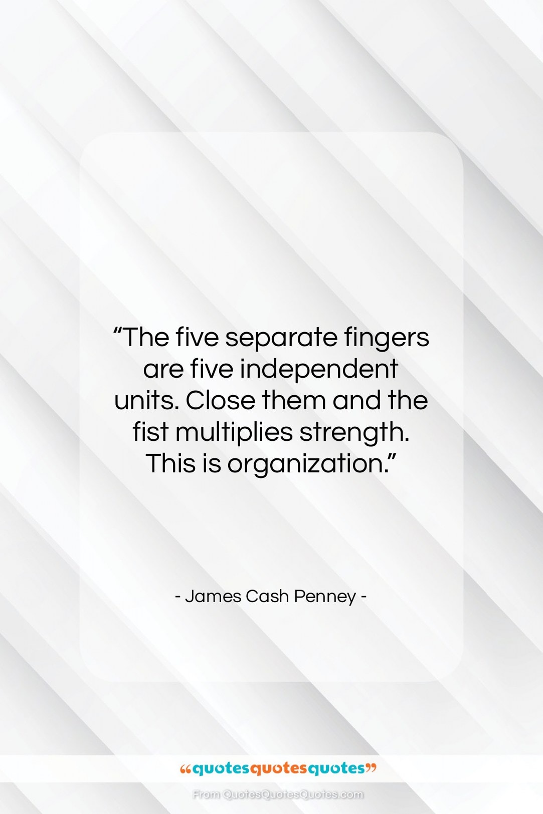 James Cash Penney quote: “The five separate fingers are five independent…”- at QuotesQuotesQuotes.com