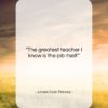James Cash Penney quote: “The greatest teacher I know is the…”- at QuotesQuotesQuotes.com