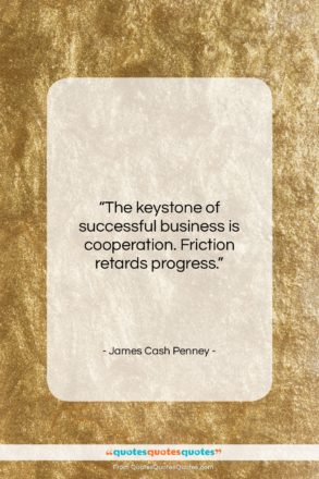 James Cash Penney quote: “The keystone of successful business is cooperation….”- at QuotesQuotesQuotes.com