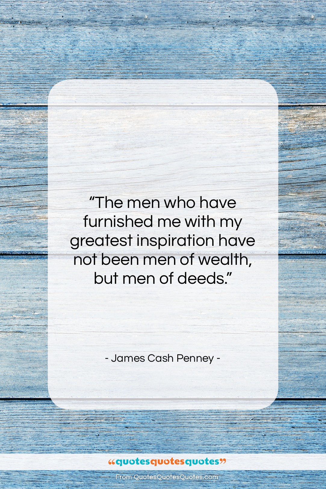 James Cash Penney quote: “The men who have furnished me with…”- at QuotesQuotesQuotes.com