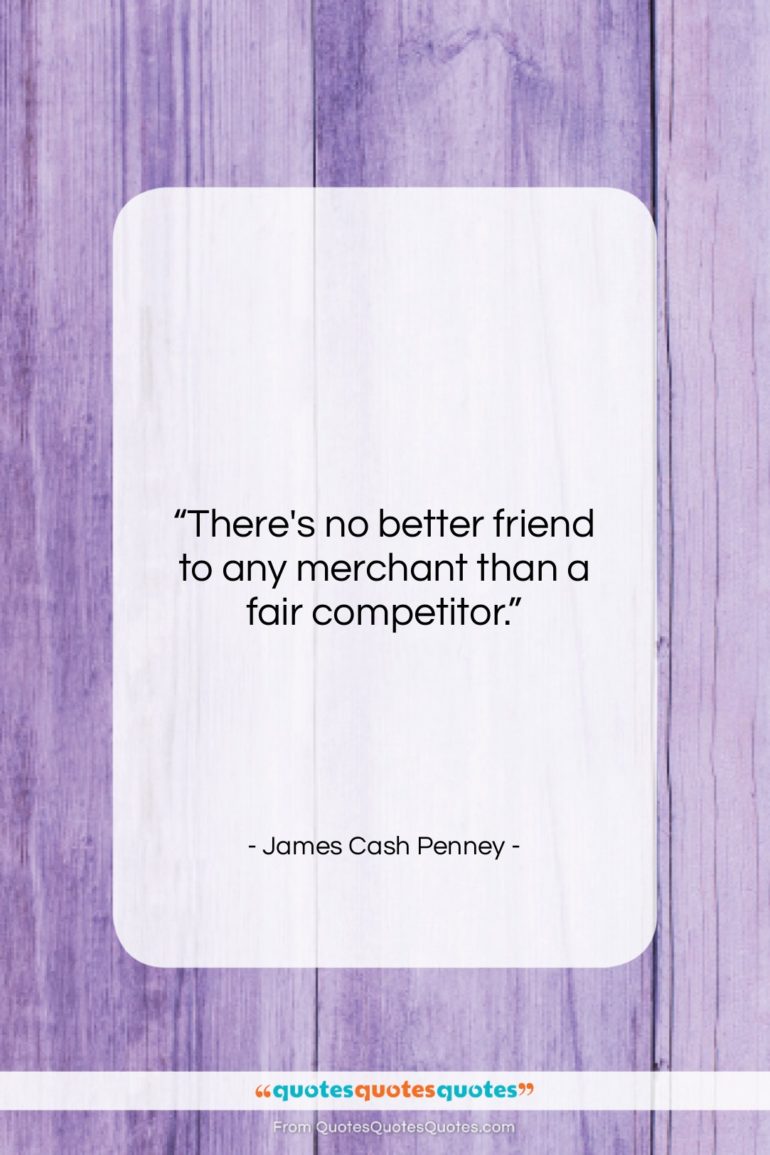 James Cash Penney quote: “There’s no better friend to any merchant…”- at QuotesQuotesQuotes.com