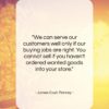 James Cash Penney quote: “We can serve our customers well only…”- at QuotesQuotesQuotes.com