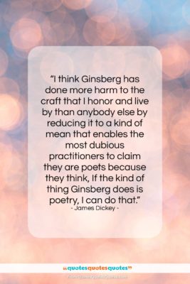 James Dickey quote: “I think Ginsberg has done more harm…”- at QuotesQuotesQuotes.com