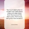 James Dickey quote: “So much destruction in modern war takes…”- at QuotesQuotesQuotes.com