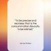 James Dickey quote: “To be precise and reckless: that is…”- at QuotesQuotesQuotes.com