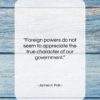 James K. Polk quote: “Foreign powers do not seem to appreciate…”- at QuotesQuotesQuotes.com