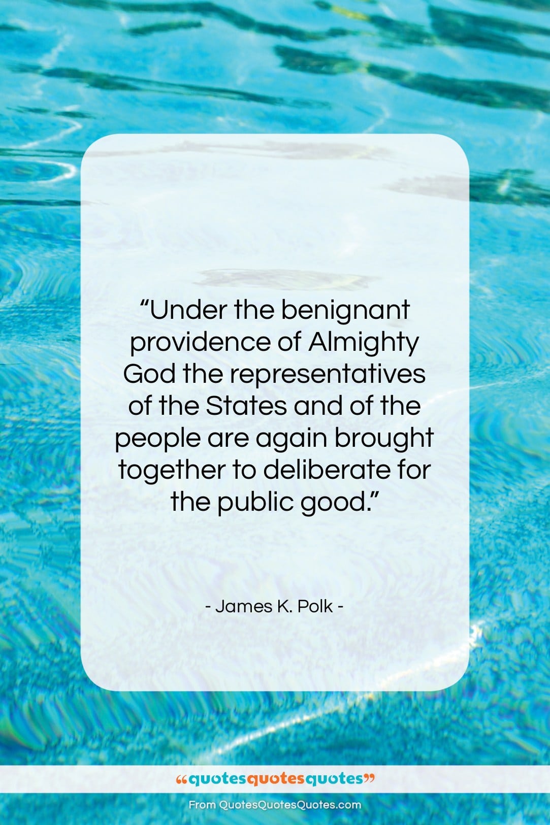 James K. Polk quote: “Under the benignant providence of Almighty God…”- at QuotesQuotesQuotes.com