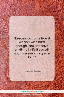 James M. Barrie quote: “Dreams do come true, if we only…”- at QuotesQuotesQuotes.com