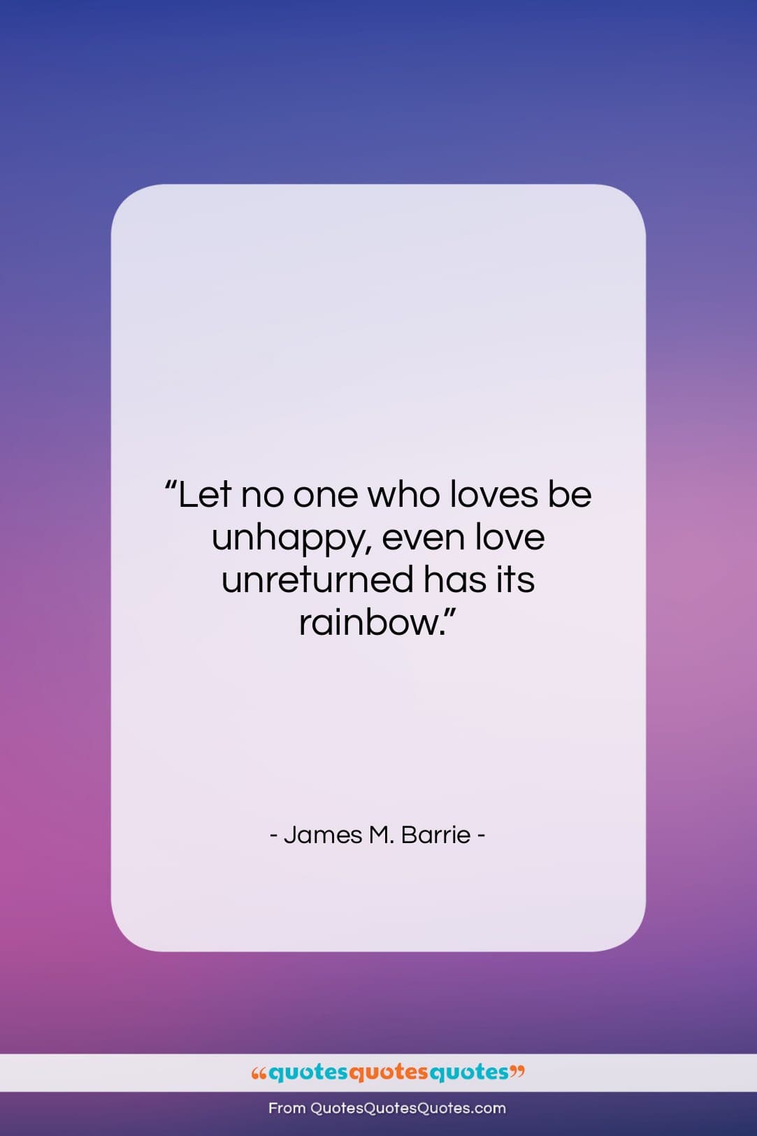 James M. Barrie quote: “Let no one who loves be unhappy,…”- at QuotesQuotesQuotes.com