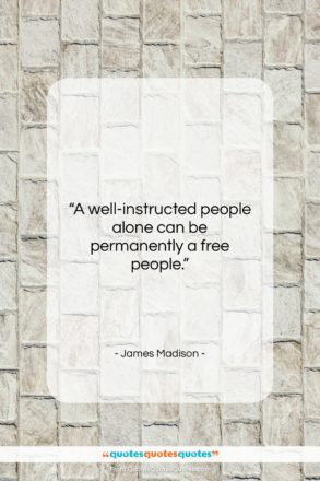 James Madison quote: “A well-instructed people alone can be permanently…”- at QuotesQuotesQuotes.com