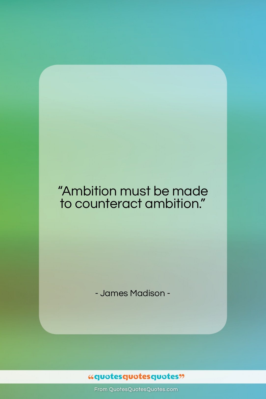 James Madison quote: “Ambition must be made to counteract ambition….”- at QuotesQuotesQuotes.com