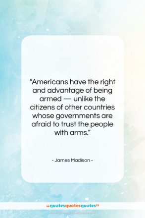 James Madison quote: “Americans have the right and advantage of…”- at QuotesQuotesQuotes.com