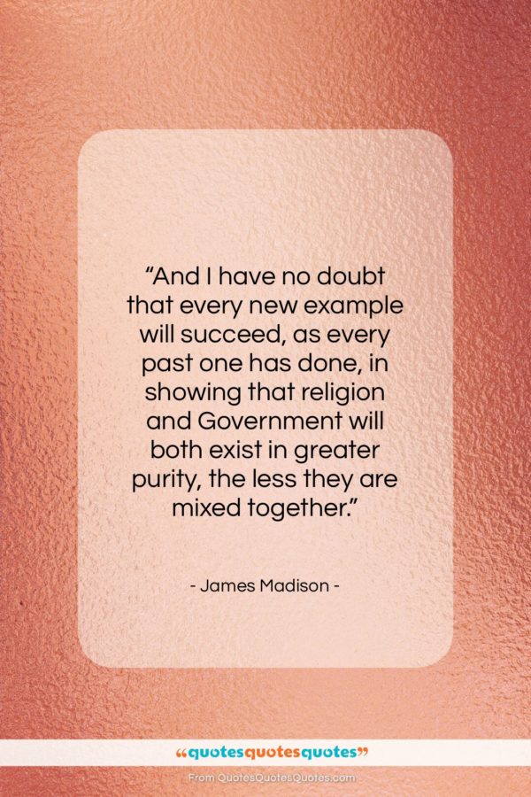 James Madison quote: “And I have no doubt that every…”- at QuotesQuotesQuotes.com