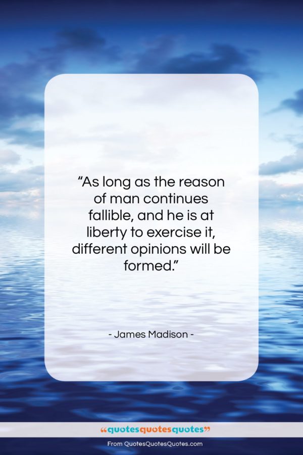 James Madison quote: “As long as the reason of man…”- at QuotesQuotesQuotes.com