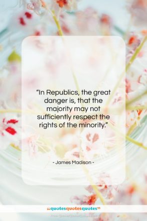 James Madison quote: “In Republics, the great danger is, that…”- at QuotesQuotesQuotes.com