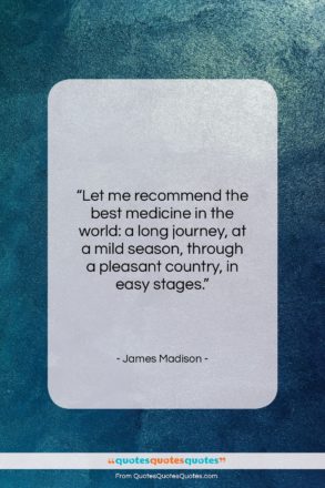 James Madison quote: “Let me recommend the best medicine in…”- at QuotesQuotesQuotes.com