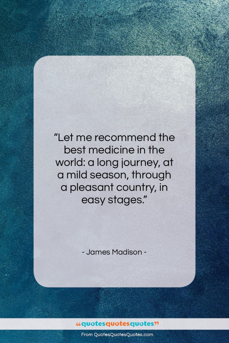 James Madison quote: “Let me recommend the best medicine in…”- at QuotesQuotesQuotes.com