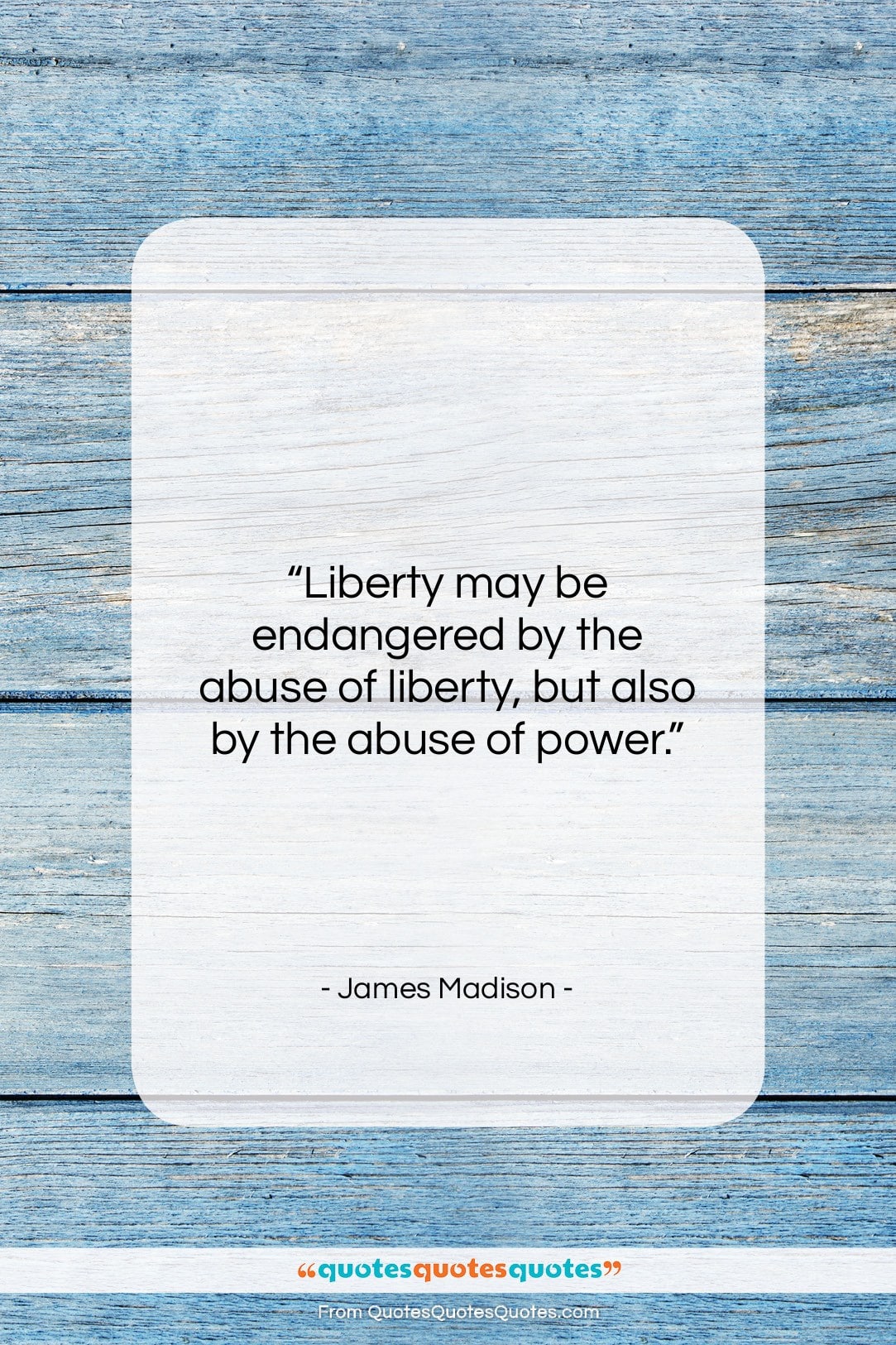 James Madison quote: “Liberty may be endangered by the abuse…”- at QuotesQuotesQuotes.com