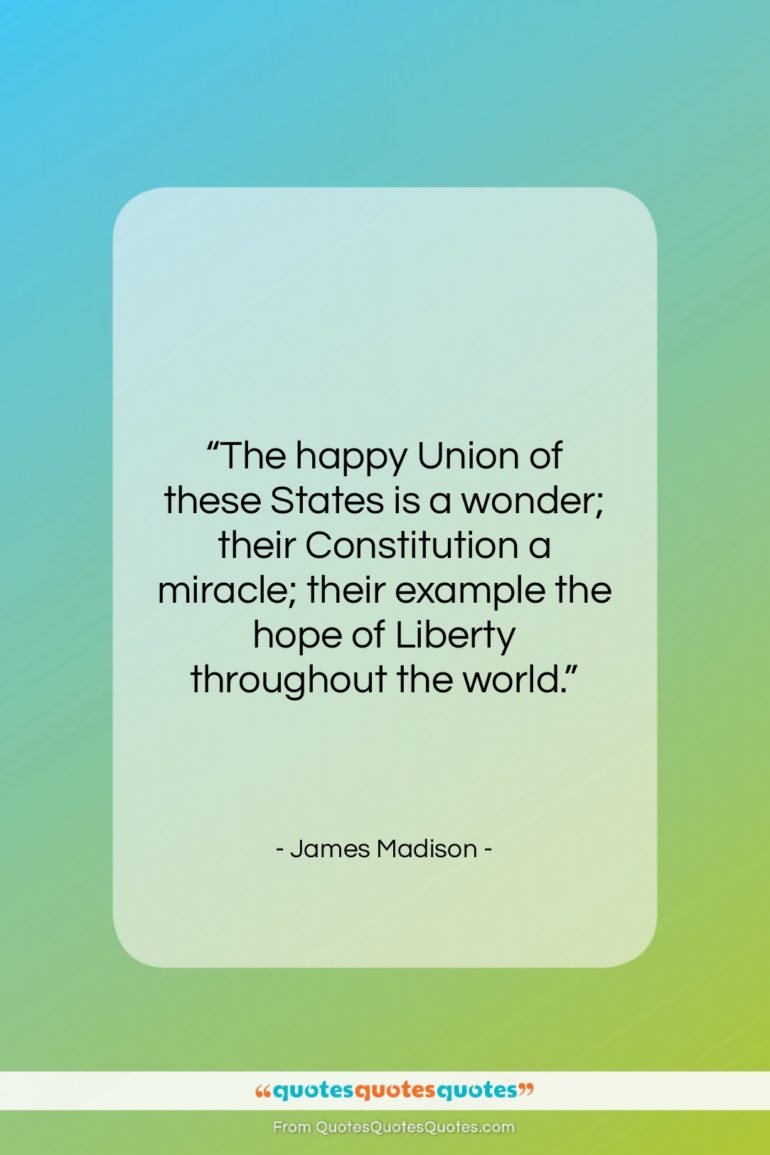 James Madison quote: “The happy Union of these States is…”- at QuotesQuotesQuotes.com