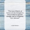 James Madison quote: “The loss of liberty at home is…”- at QuotesQuotesQuotes.com