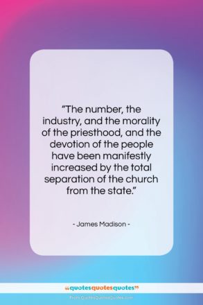 James Madison quote: “The number, the industry, and the morality…”- at QuotesQuotesQuotes.com