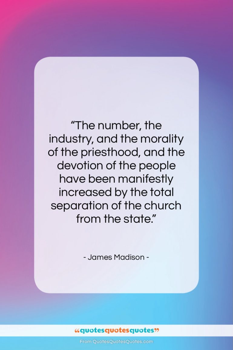 James Madison quote: “The number, the industry, and the morality…”- at QuotesQuotesQuotes.com
