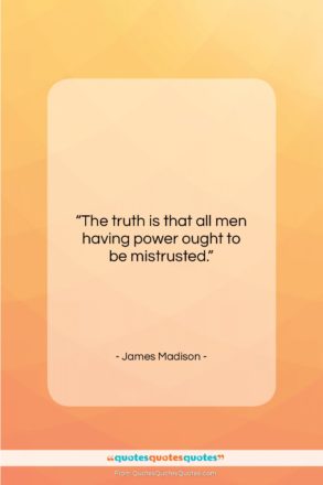 James Madison quote: “The truth is that all men having…”- at QuotesQuotesQuotes.com