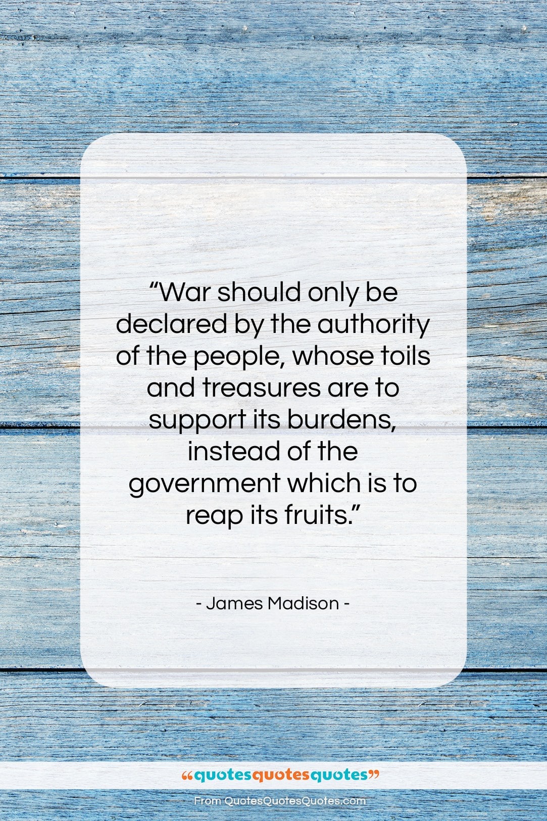James Madison quote: “War should only be declared by the…”- at QuotesQuotesQuotes.com