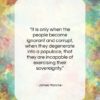 James Monroe quote: “It is only when the people become…”- at QuotesQuotesQuotes.com