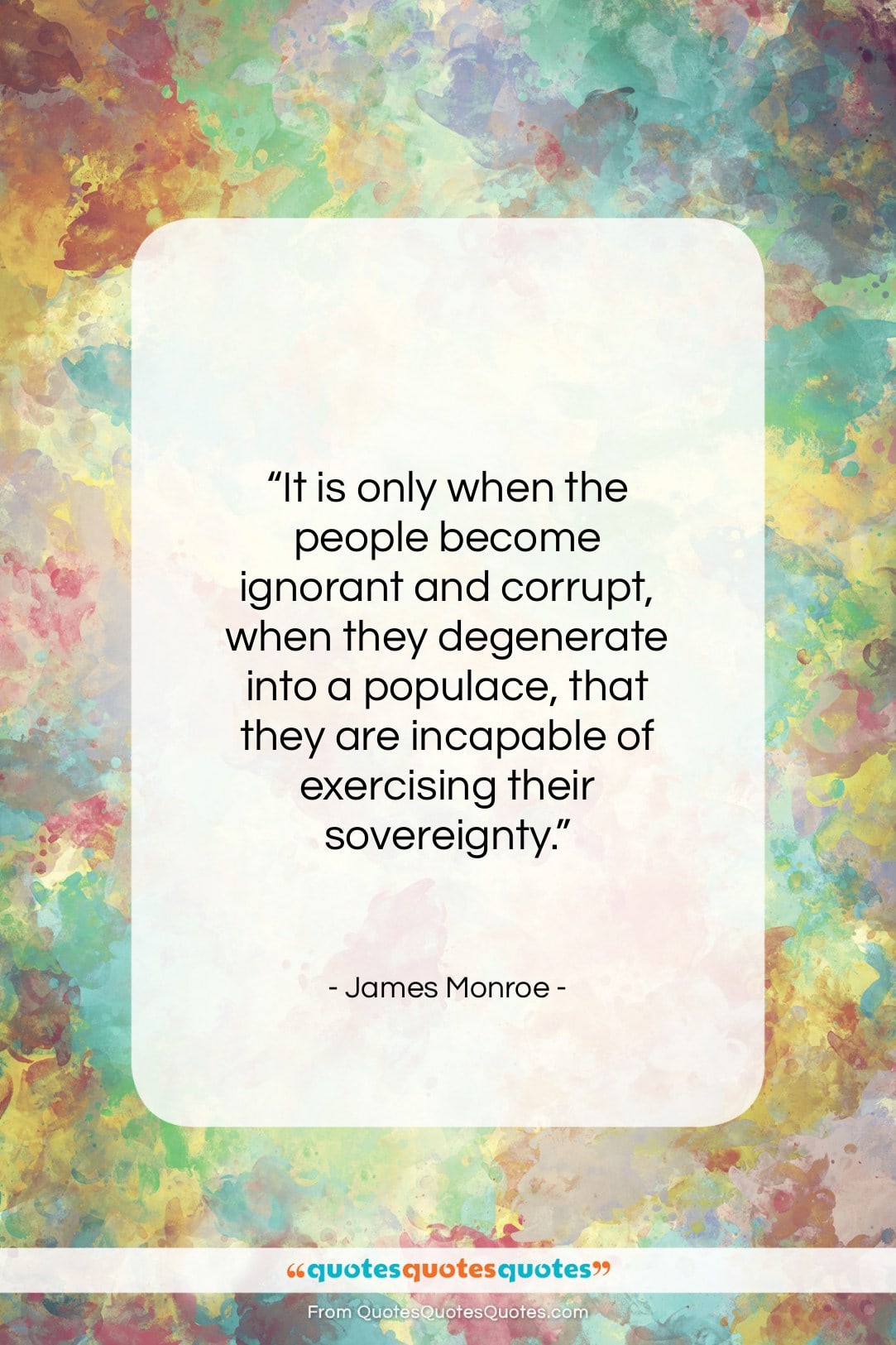James Monroe quote: “It is only when the people become…”- at QuotesQuotesQuotes.com
