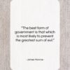 James Monroe quote: “The best form of government is that…”- at QuotesQuotesQuotes.com