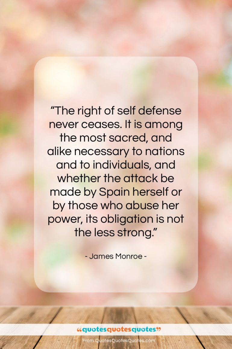 James Monroe quote: “The right of self defense never ceases….”- at QuotesQuotesQuotes.com
