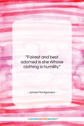 James Montgomery quote: “Fairest and best adorned is she Whose…”- at QuotesQuotesQuotes.com