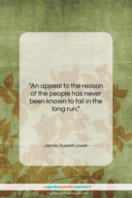 James Russell Lowell quote: “An appeal to the reason of the…”- at QuotesQuotesQuotes.com