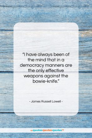 James Russell Lowell quote: “I have always been of the mind…”- at QuotesQuotesQuotes.com
