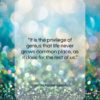 James Russell Lowell quote: “It is the privilege of genius that…”- at QuotesQuotesQuotes.com
