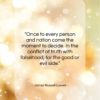 James Russell Lowell quote: “Once to every person and nation come…”- at QuotesQuotesQuotes.com