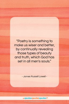 James Russell Lowell quote: “Poetry is something to make us wiser…”- at QuotesQuotesQuotes.com