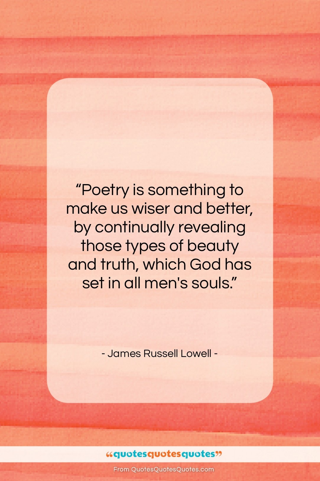 James Russell Lowell quote: “Poetry is something to make us wiser…”- at QuotesQuotesQuotes.com