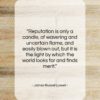 James Russell Lowell quote: “Reputation is only a candle, of wavering…”- at QuotesQuotesQuotes.com
