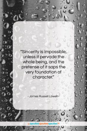 James Russell Lowell quote: “Sincerity is impossible, unless it pervade the…”- at QuotesQuotesQuotes.com