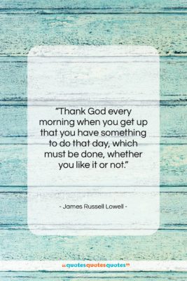 James Russell Lowell quote: “Thank God every morning when you get…”- at QuotesQuotesQuotes.com