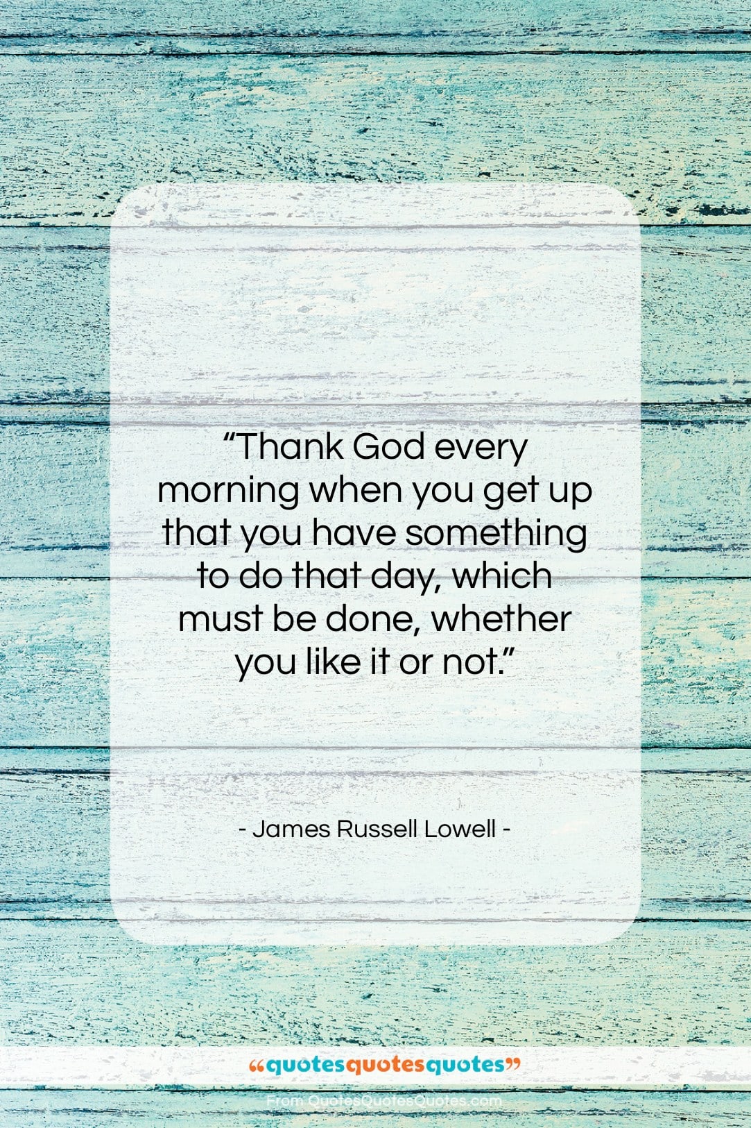 James Russell Lowell quote: “Thank God every morning when you get…”- at QuotesQuotesQuotes.com