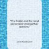 James Russell Lowell quote: “The foolish and the dead alone never…”- at QuotesQuotesQuotes.com