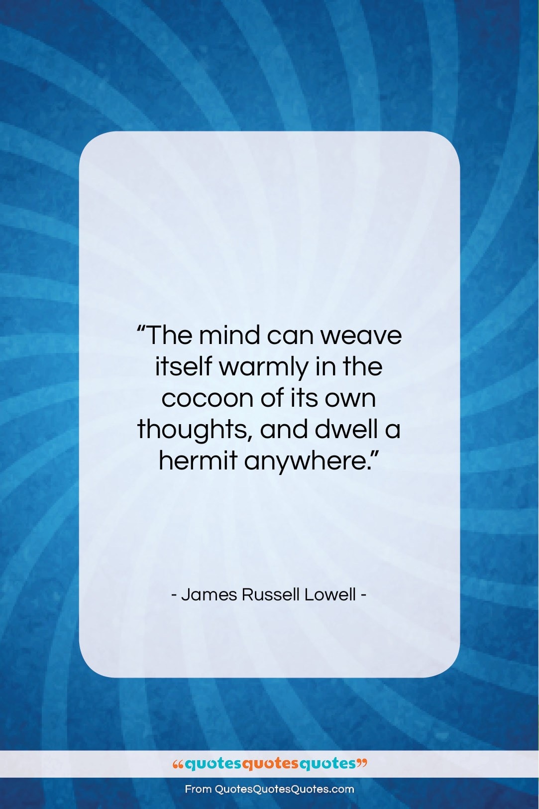 James Russell Lowell quote: “The mind can weave itself warmly in…”- at QuotesQuotesQuotes.com